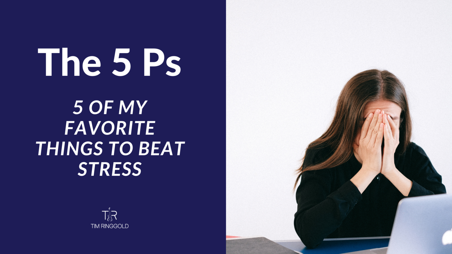 The 5 Ps: 5 Of My Favorite Things to Beat Stress